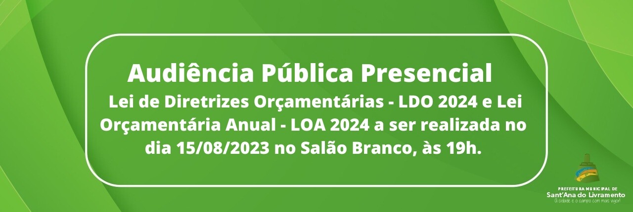 audiencia-publica-presencial-lei-de-diretrizes-orcamentarias-ldo-2024-e-lei-orcamentaria-anual-loa-2024-a-ser-realizada-no-dia-15082023-no-salao-branco-as-19h