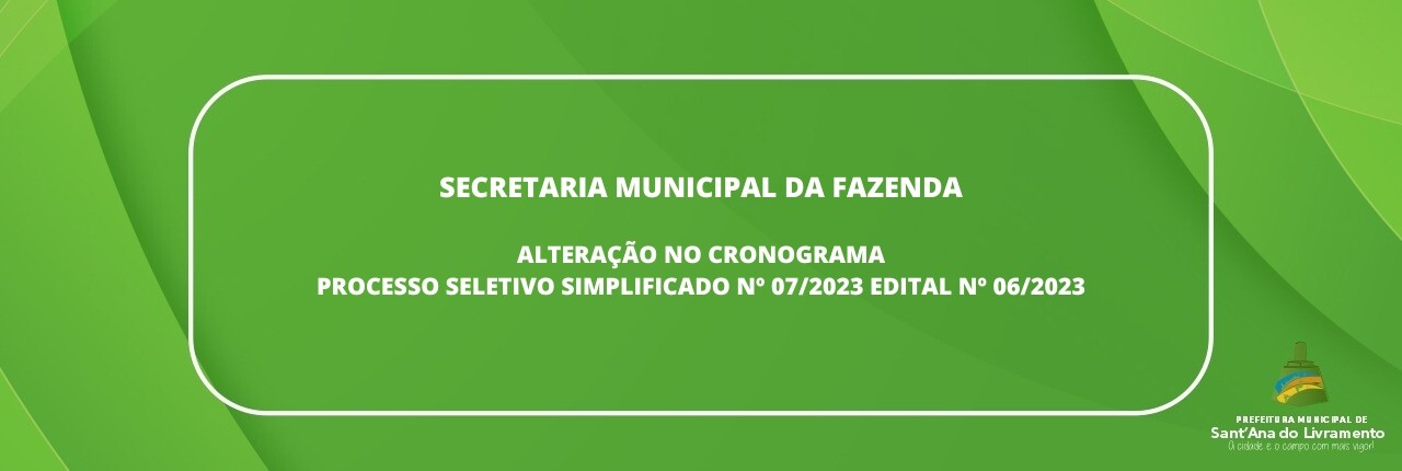 secretaria-municipal-da-fazenda-alteracao-no-cronograma-processo-seletivo-simplificado-n-072023-edital-n-062023