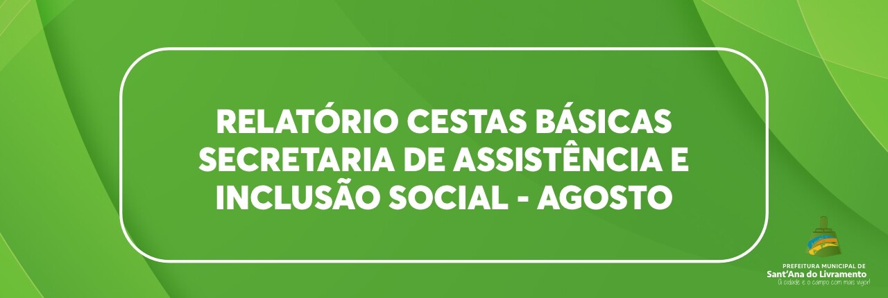 relatorio-cestas-basicas-secretaria-de-assistencia-e-inclusao-social-agosto-2023