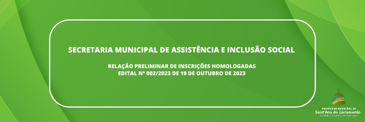 secretaria-municipal-de-assistencia-e-inclusao-social-relacao-preliminar-de-inscricaes-homologadas-edital-n-0022023-de-19-de-outubro-de-2023