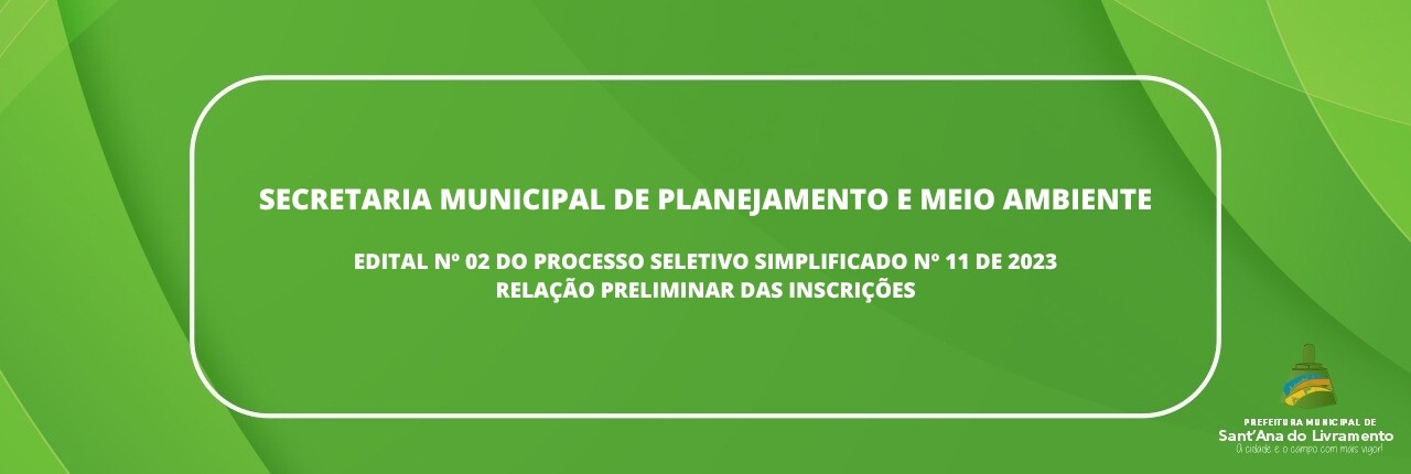 secretaria-municipal-de-planejamento-e-meio-ambiente-edital-n-02-do-processo-seletivo-simplificado-n-11-de-2023-relacao-preliminar-das-inscricaes