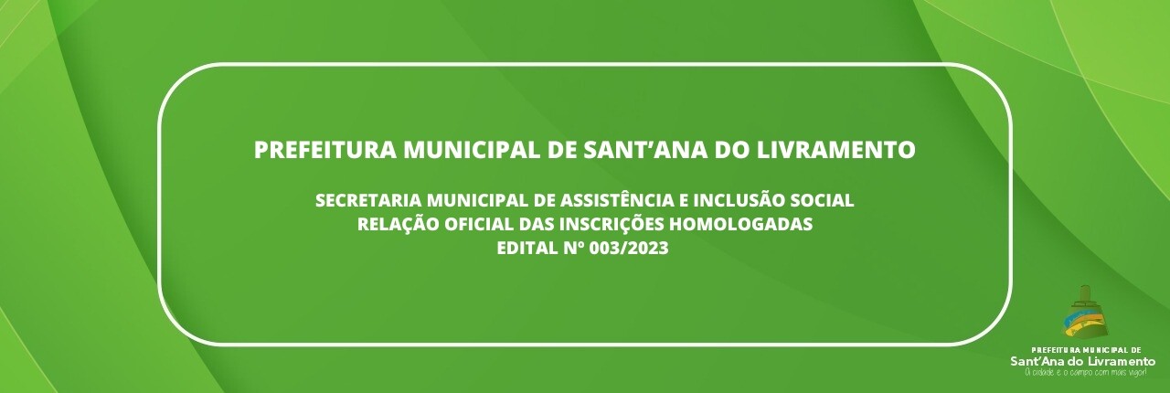 prefeitura-municipal-de-santaana-do-livramento-secretaria-municipal-de-assistencia-e-inclusao-social-relacao-oficial-das-inscricaes-homologadas-edital-n-0032023