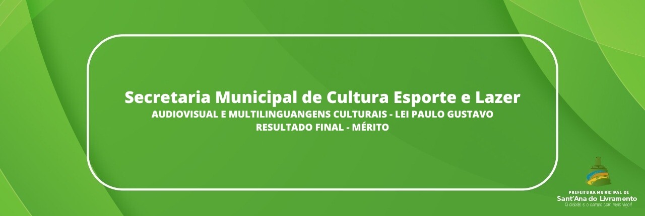 secretaria-municipal-de-cultura-esporte-e-lazer-audiovisual-e-multilinguangens-culturais-lei-paulo-gustavo-resultado-final-merito