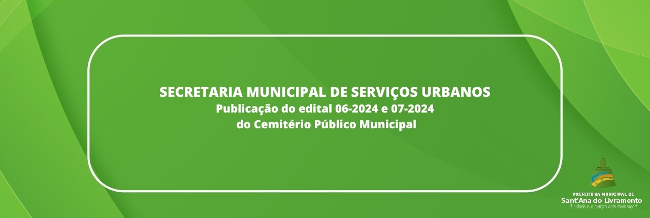secretaria-municipal-de-servicos-urbanos-publicacao-do-edital-06-2024-e-07-2024-do-cemiterio-publico-municipal