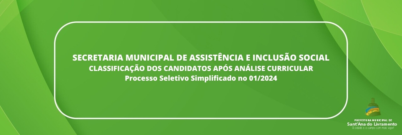 secretaria-municipal-de-assistencia-e-inclusao-social-classificacao-dos-candidatos-apos-analise-curricular-processo-seletivo-simplificado-no-012024