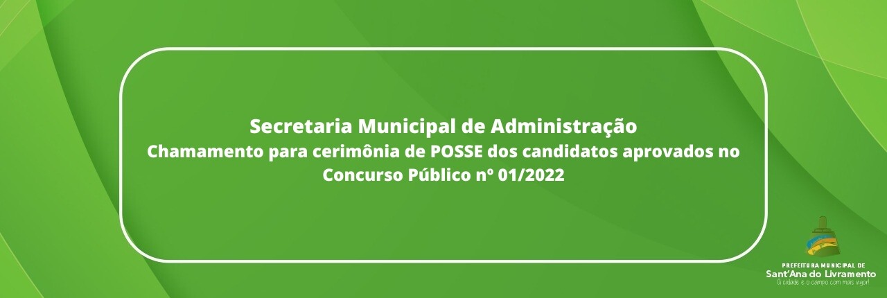 secretaria-municipal-de-administracao-chamamento-para-cerimonia-de-posse-dos-candidatos-aprovados-no-concurso-publico-n-012022-2