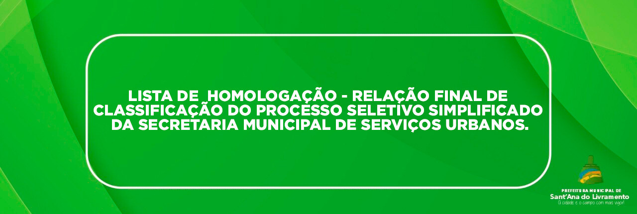 lista-de-homologacao-relacao-final-de-classificacao-do-processo-seletivo-simplificado-da-secretaria-municipal-de-servicos-urbanos